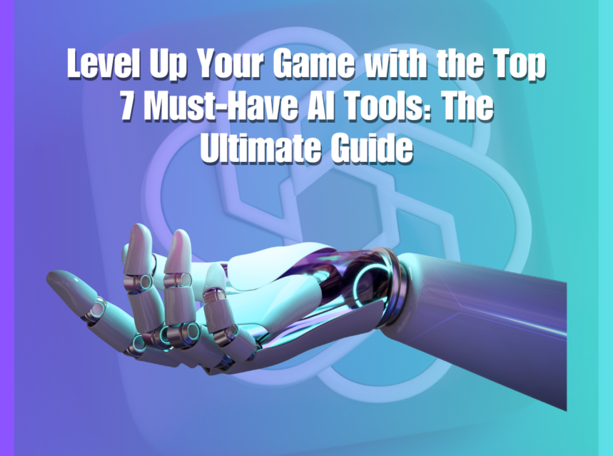 The Top 7 Must-Have AI Tools