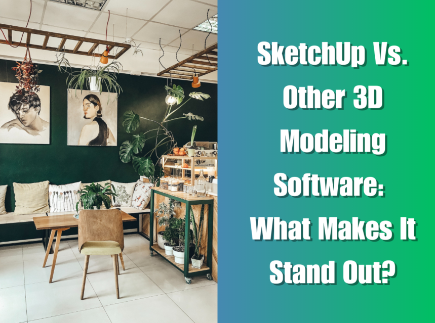 SketchUp Vs. Other 3D Modeling Software